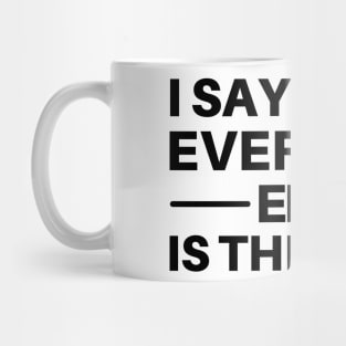 I Say What Everyone Else Is Thinking. Funny Sarcastic Quote. Mug